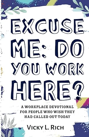 excuse me do you work here a workplace devotional for people who wish they had called out today 1st edition