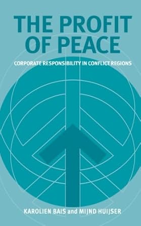 the profit of peace corporate responsibility in conflict regions 1st edition karolien bais 187471990x,