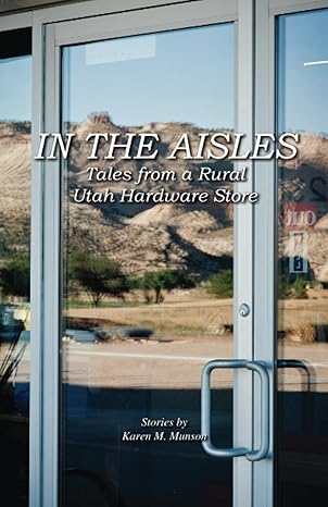 in the aisles tales from a rural utah hardware store 1st edition karen m munson b0bmjh7n1n, 979-8986817903