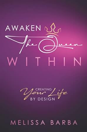 awaken the queen within creating your life by design 1st edition melissa barba ,melissa drake 173701050x,