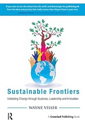 sustainable frontiers unlocking change through business leadership and innovation 1st edition wayne visser