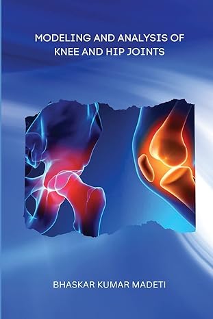 modeling and analysis of knee and hip joints 1st edition bhaskar kumar madeti 3000877924, 978-3000877926