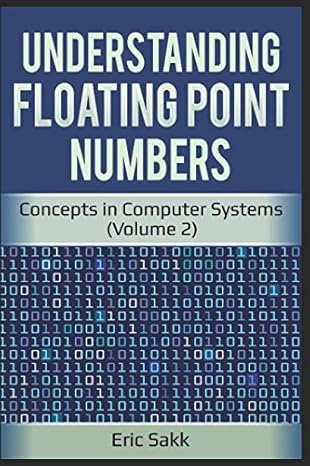 understanding floating point numbers concepts in computer systems 1st edition eric sakk 1983093025,