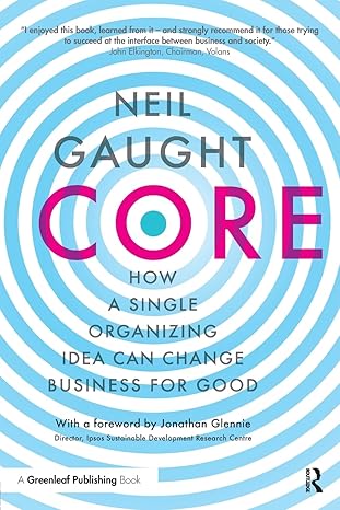 core how a single organizing idea can change business for good 1st edition neil gaught 178353785x,