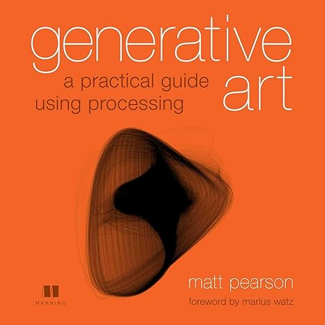 generative art a practical guide using processing 1st edition matt pearson 1935182625, 978-1935182627