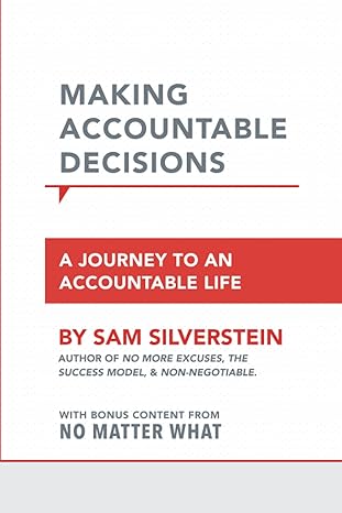 making accountable decisions 1st edition sam silverstein 1640950141, 978-1640950146