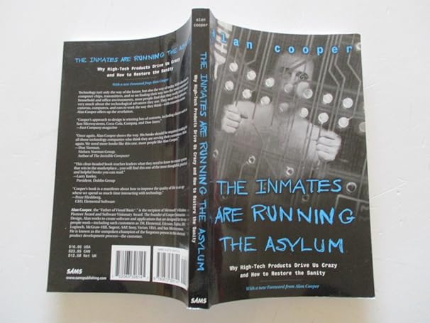 the inmates are running the asylum why high tech products drive us crazy and how to restore the sanity 1st