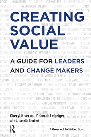 creating social value a guide for leaders and change makers 1st edition cheryl kiser ,deborah leipziger ,j