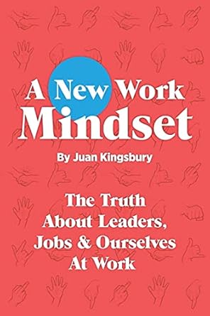 a new work mindset 1st edition juan kingsbury 1716370027, 978-1716370021