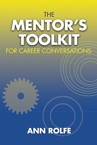 a mentors toolkit for career conversations a comprehensive guide to leading conversations about career