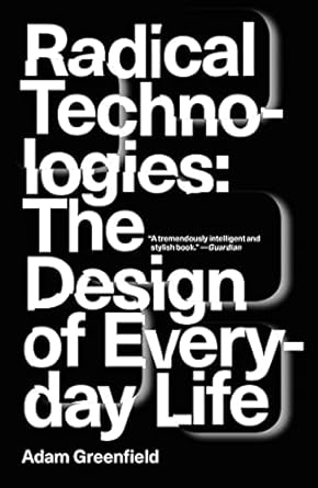 radical technologies the design of everyday life 1st edition adam greenfield 1784780456, 978-1784780456