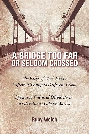 a bridge too far or seldom crossed the value of work means different things to different people spanning