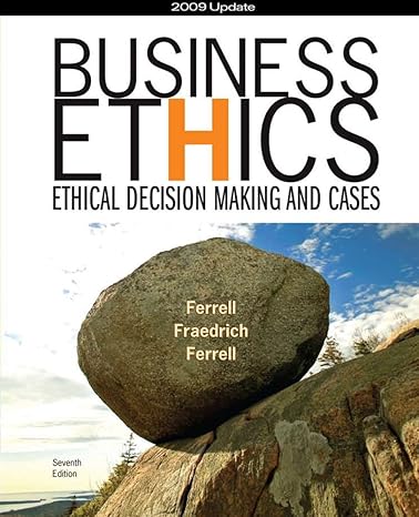 business ethics 2009 update ethical decision making and cases 7th edition o c ferrell ,john fraedrich