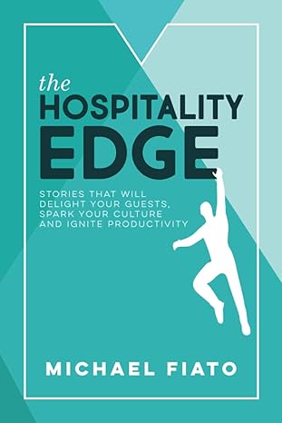 the hospitality edge stories to delight your guests spark your culture and ignite productivity 1st edition