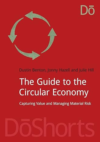 the guide to the circular economy capturing value and managing material risk 1st edition dustin benton ,jonny