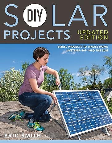 diy solar projects  small projects to whole home systems tap into the sun 1st edition eric smith, philip