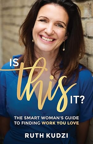 is this it the smart womans guide to finding work you love 1st edition ruth kudzi 178133319x, 978-1781333198