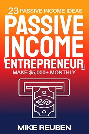 passive income entrepreneur 23 passive income ideas to make $5 000+ monthly 1st edition mike reuben