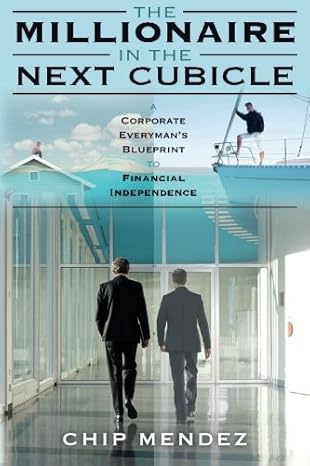 the millionaire in the next cubicle a corporate everymans blueprint to financial independence 1st edition