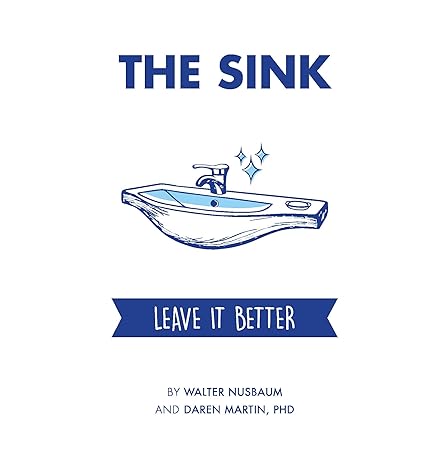 the sink leave it better 1st edition daren martin ,walter nusbaum 1942557884, 978-1942557883