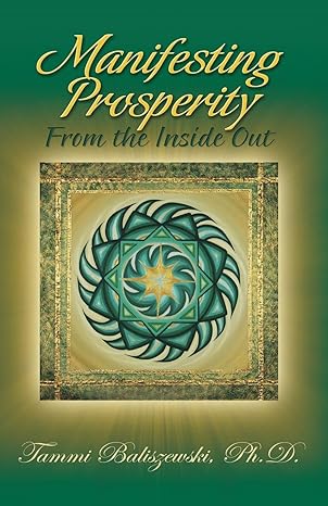 manifesting prosperity from the inside out 1st edition tammi j baliszewski ph d 0983128227, 978-0983128229