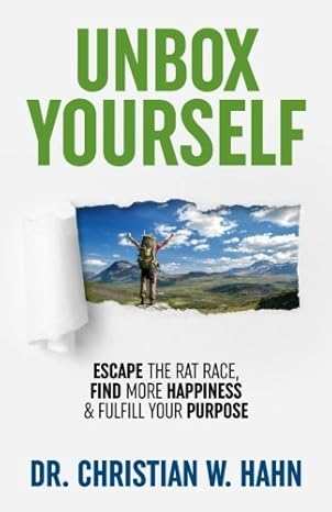 unbox yourself escape the rat race find more happiness and fulfill your purpose 1st edition christian w hahn