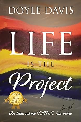 life is the project an idea whose t i m e has come 1st edition doyle davis 1977229514, 978-1977229519