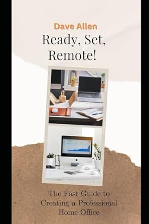 ready set remote the fast guide to creating a professional home office 1st edition dave allen b0crqhnxx4,