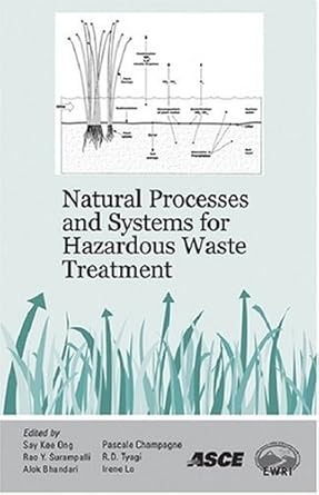 natural processes and systems for hazardous waste treatment 1st edition say kee ong, rao surampalli, alok