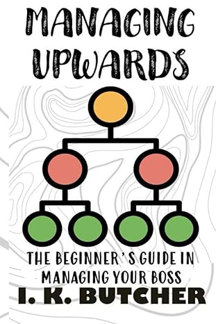 managing upwards the beginners guide in managing your boss 1st edition i k butcher b08p3h63pl, 979-8573076058