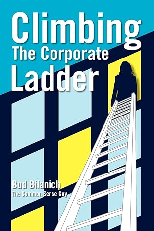 climbing the corporate ladder 1st edition bud bilanich 0983454353, 978-0983454359