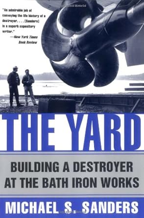 the yard building a destroyer at the bath iron works 1st edition michael s. sanders 0060929634, 978-0060929633