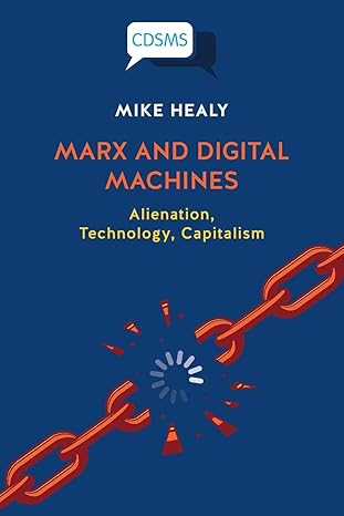 marx and digital machines alienation technology capitalism 1st edition mike healy 1912656795, 978-1912656790