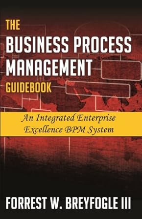 the business process management guidebook an integrated enterprise excellence bpm system 1st edition forrest