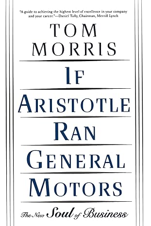 if aristotle ran general motors the new soul of business 1st edition tom morris b0013tmn8e