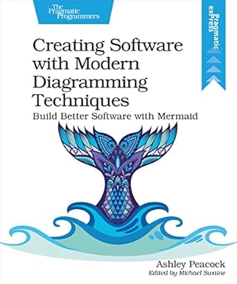 creating software with modern diagramming techniques build better software with mermaid 1st edition ashley