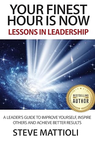 your finest hour is now lessons in leadership 1st edition steve mattioli 1738884082, 978-1738884087