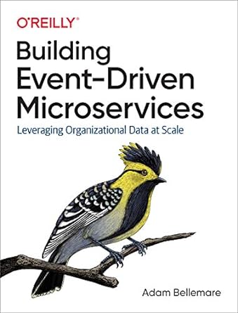 building event driven microservices leveraging organizational data at scale 1st edition adam bellemare
