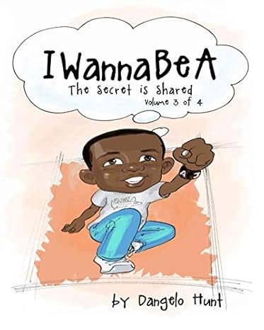 iwannabea volume 3 helping children dream and visualize at an early age 1st edition dangelo hunt ,paul