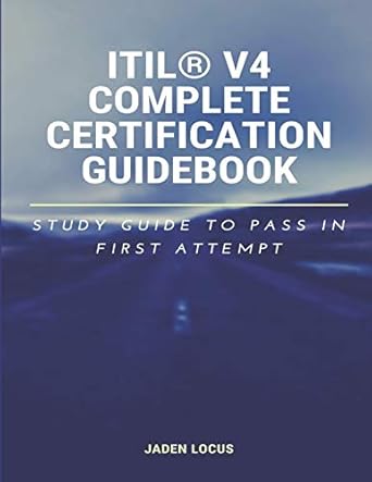 itil v4 complete certification guidebook study guide to pass in first attempt 1st edition jaden locus