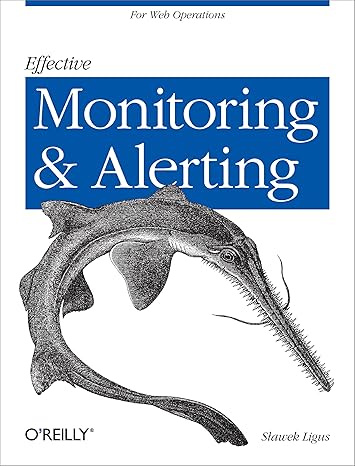 effective monitoring and alerting for web operations 1st edition slawek ligus 1449333524, 978-1449333522