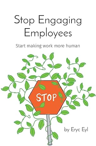 stop engaging employees start making work more human 1st edition eryc eyl ,chantel botha b0crjy6z2g,