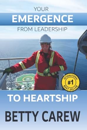 your emergence from leadership to heartship 1st edition betty carew 1999541405, 978-1999541408