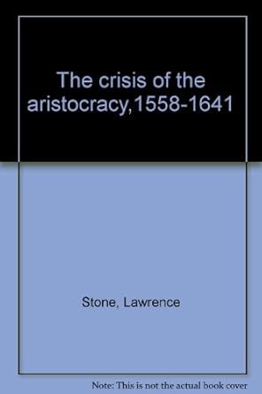 the crisis of the aristocracy 1558 1641 1st paperback edition lawrence stone b0000cnot5