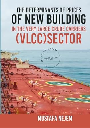 the determinants of prices of newbuilding in the very large crude carriers sector 1st edition mustafa nejem