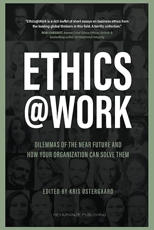 ethics at work dilemmas of the near future and how your organization can solve them 1st edition kris