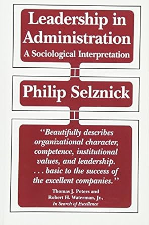 leadership in administration a sociological interpretation by philip selznick later printing edition philip