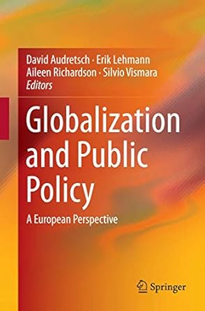 globalization and public policy a european perspective 1st edition david audretsch ,erik lehmann ,aileen