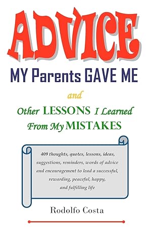 advice my parents gave me and other lessons i learned from my mistakes 1st edition rodolfo costa 1466311053,