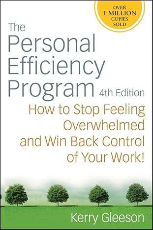 the personal efficiency program how to stop feeling overwhelmed and win back control of your work 4th edition